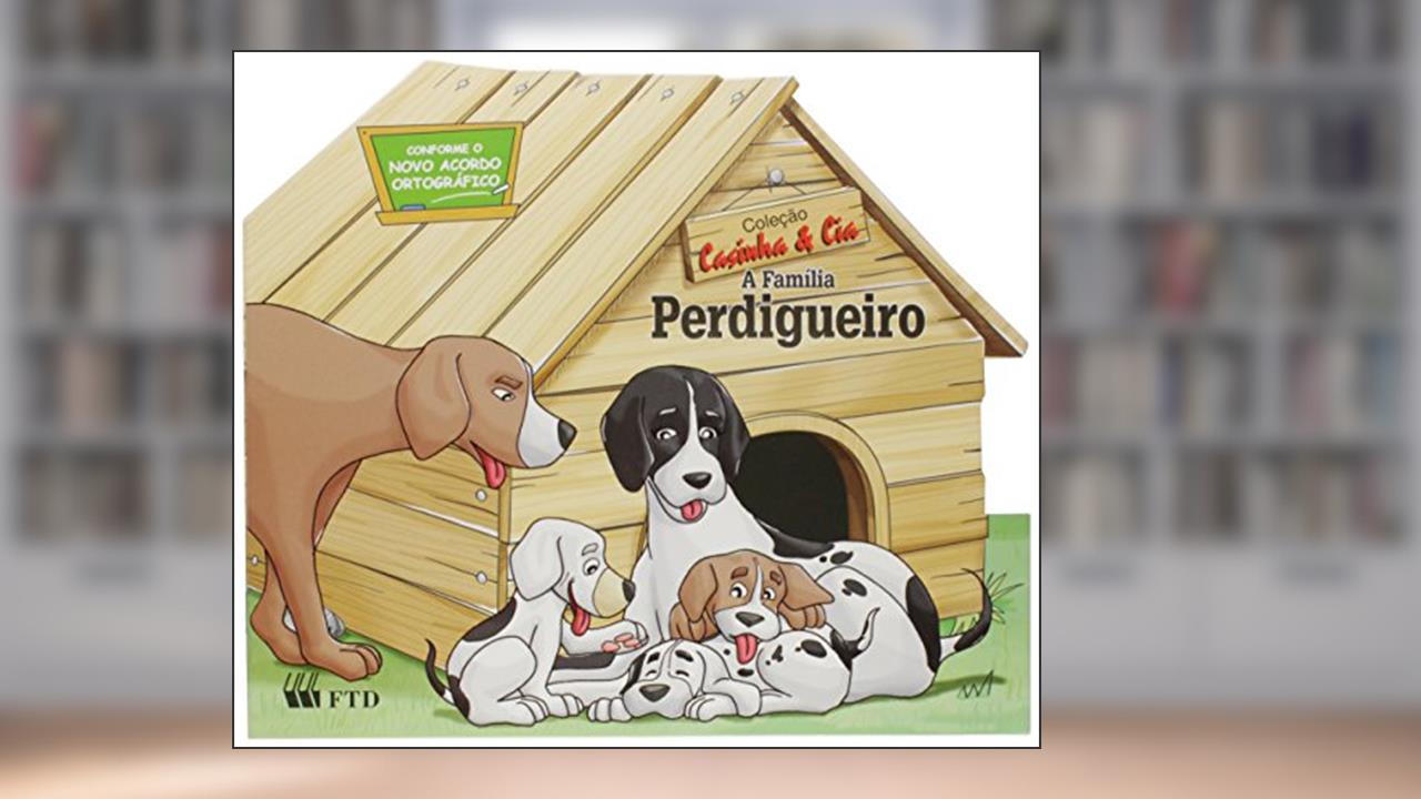 Capa de A Família Perdigueiro - Coleção Casinha e Cia, do autor Eunice Braido