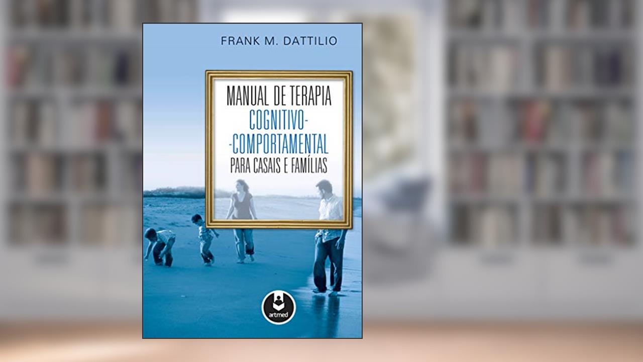 Capa de Manual de Terapia Cognitivo-Comportamental para Casais e Famílias, do autor Frank M. Dattilio