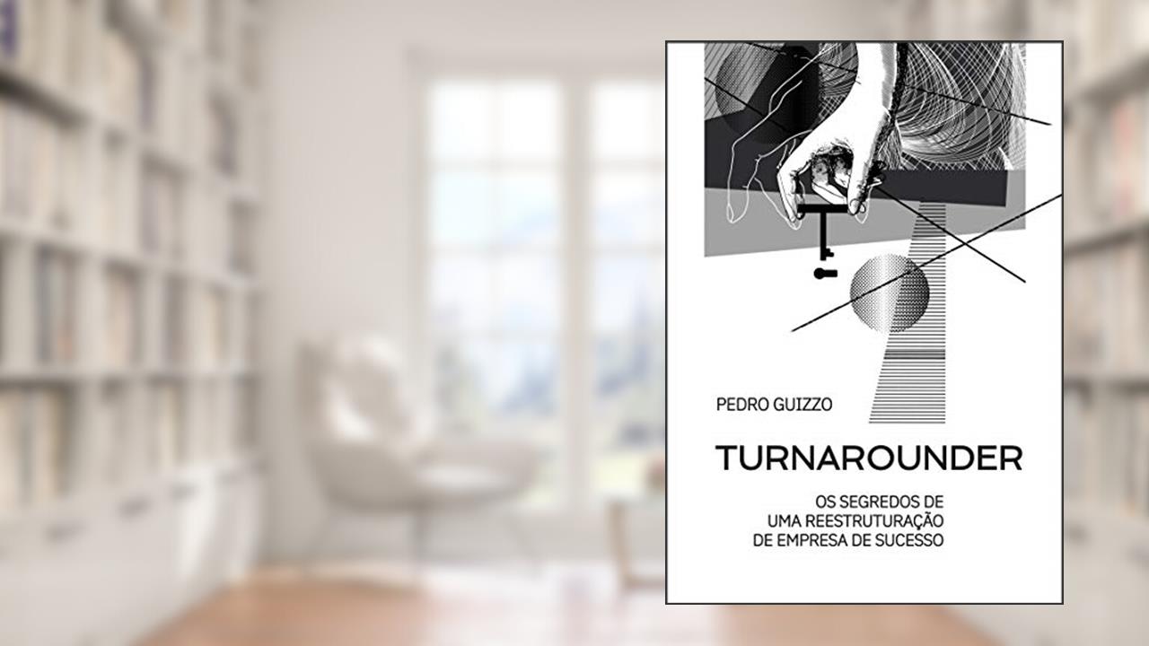 Capa de Turnarounder: Os segredos de uma reestruturação de empresa de sucesso, do autor Pedro Guizzo
