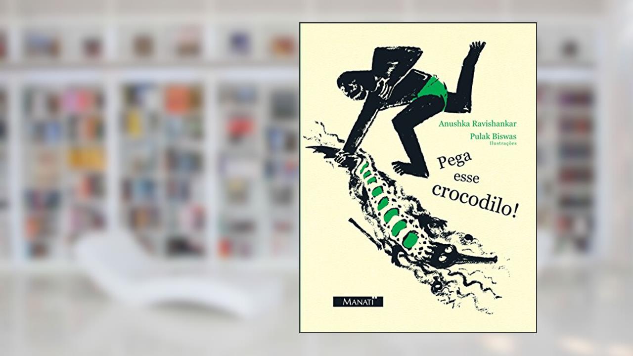 Capa de Pega Esse Crocodilo!, do autor Anushka Ravishankar