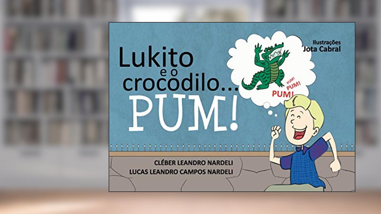 Lukito e o Crocodilo... Pum!, do autor Cléber Leandro Nardeli; Lucas Leandro Campos Nardeli
