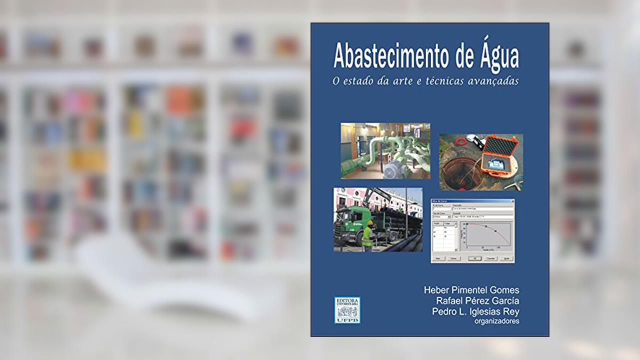 Abastecimento de Água: O Estado da Arte e Técnicas Avançadas, do autor Heber Pimentel Gomes; Rafael Pérez Garcia; Pedro L. Iglesias Rey