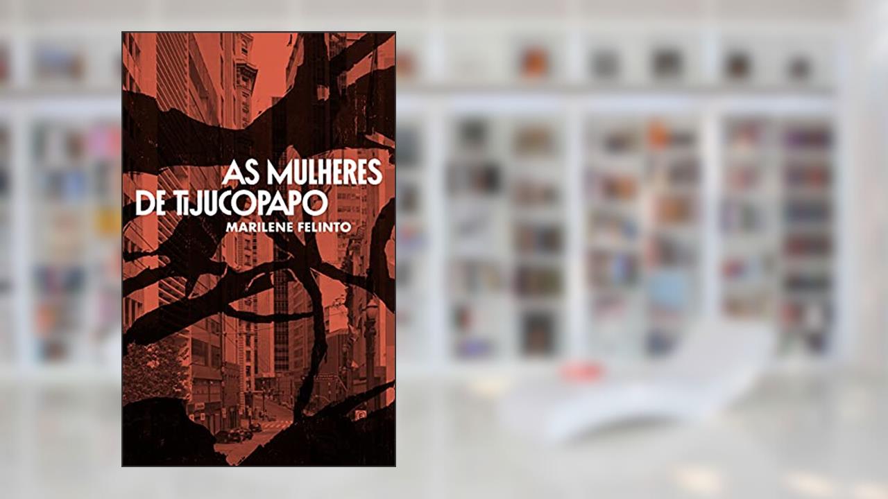 As Mulheres de Tijucopapo, do autor Marilene Felinto