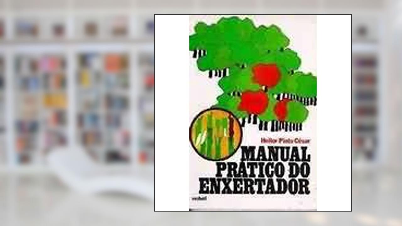Manual Pratico Do Enxertador E Criador De Mudas, do autor Heitor Pinto Cesar