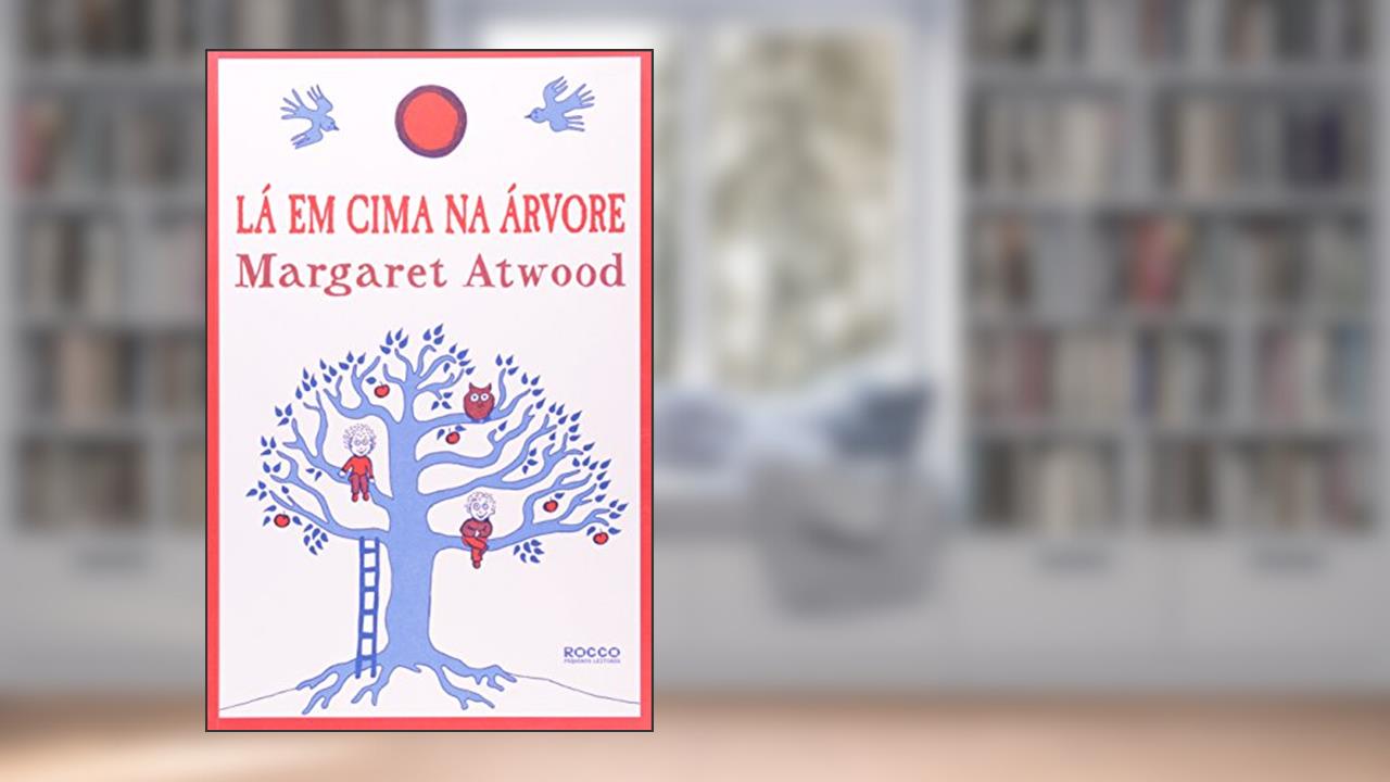 Capa de Lá em cima na árvore, do autor Margaret Atwood