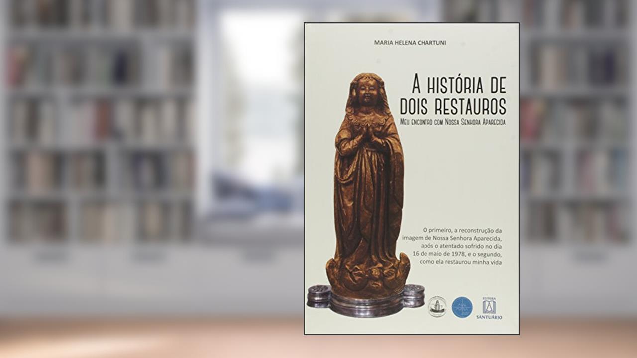 Capa de A Historia de Dois Restauros: meu Encontro com Nossa Senhora Aparecida, do autor Maria Helena Chartuni