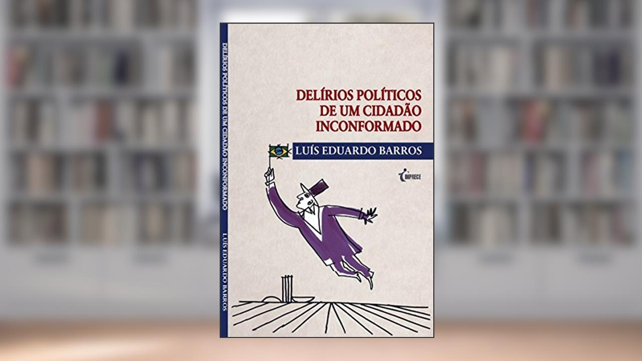 Capa de Delírios políticos de um cidadão inconformado, do autor Luís Eduardo Barros