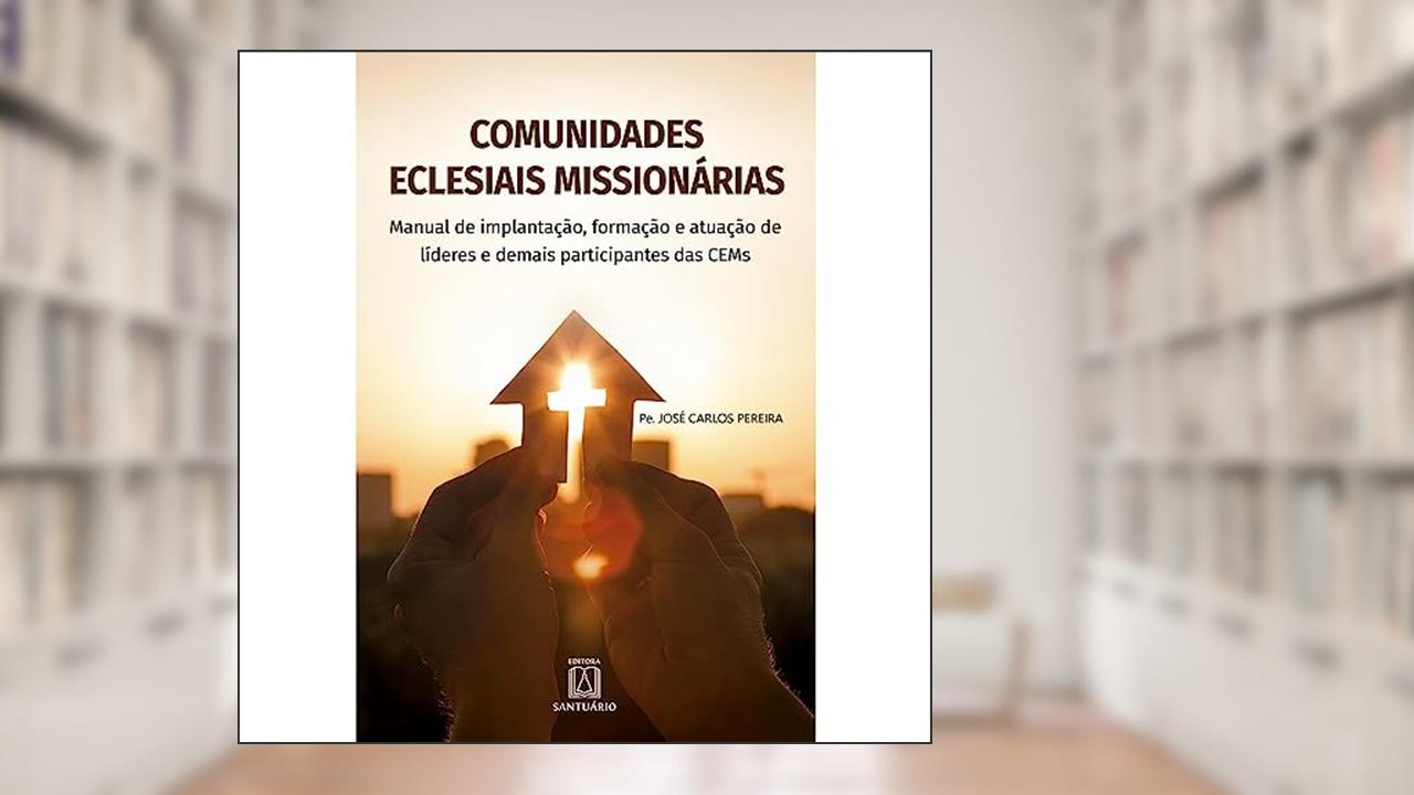 Capa de Comunidades Eclesiais Missionarias: Manual de Implantação, Formação e Atuação de Líderes e Demais Participantes das Cems, do autor Pe. José Carlos Pereira
