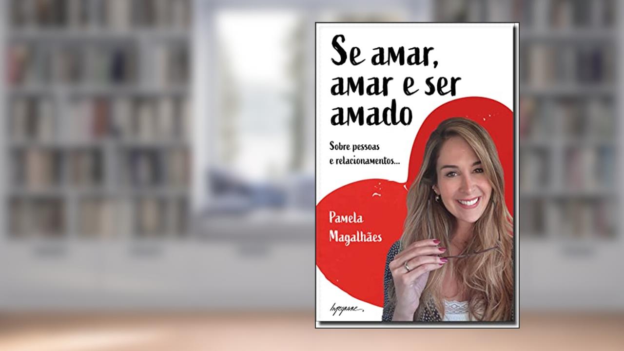 Capa de Se Amar, Amar e ser Amado: Sobre Pessoas e Relacionamentos..., do autor Pamela Magalhães