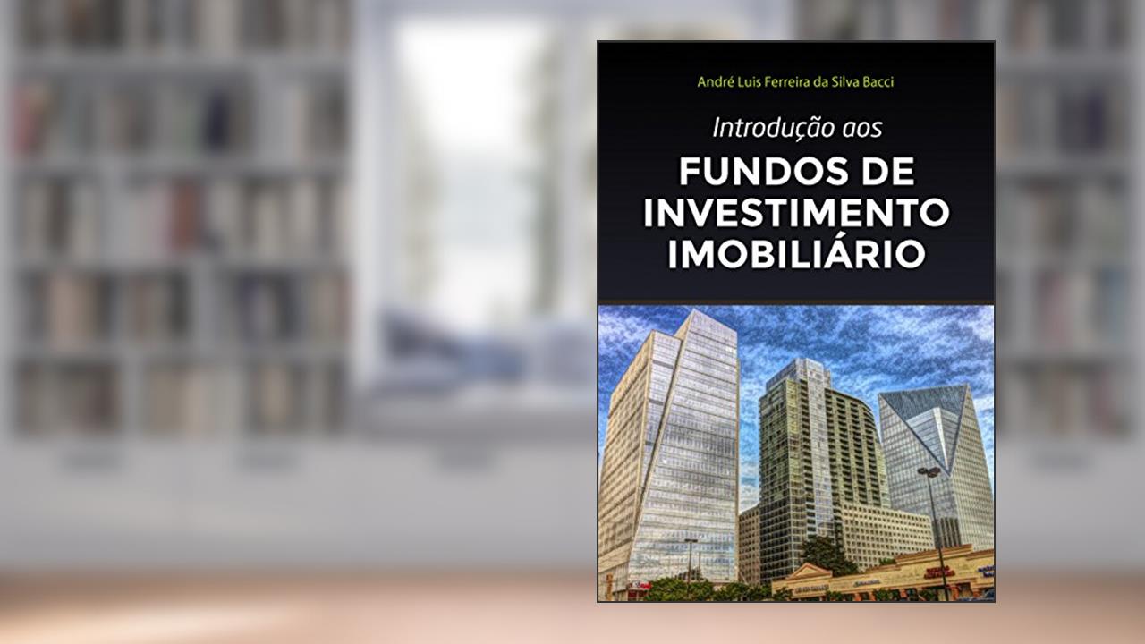 Capa de Introdução aos Fundos de Investimento Imobiliário: 4ª edição de 2022, do autor André L F S Bacci