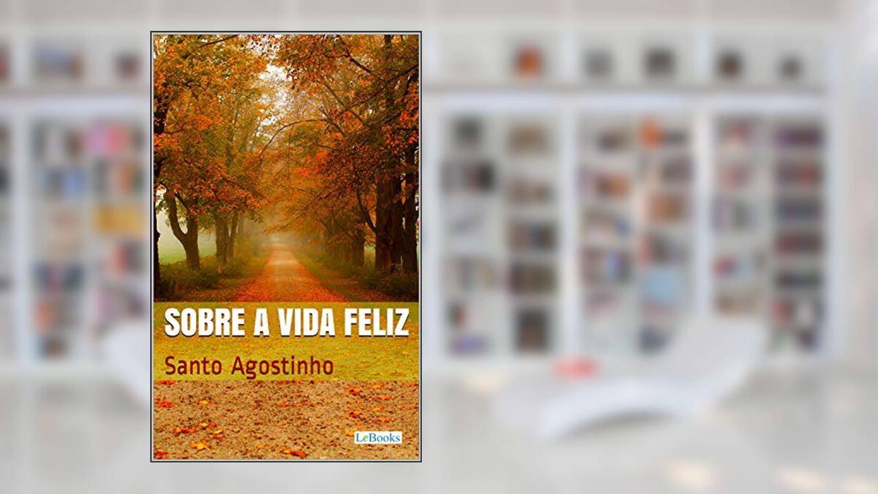 Capa de Sobre a Vida Feliz (Coleção Filosofia), do autor Santo Agostinho