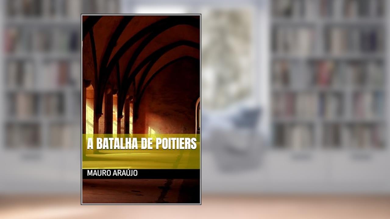 A Batalha de Poitiers, do autor Mauro Araújo
