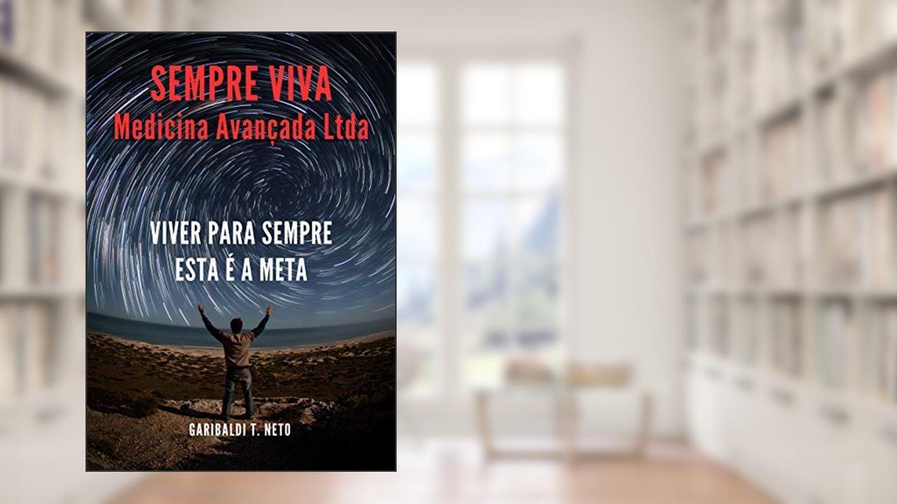 Capa de Sempre Viva Medicina Avançada Ltda: Viver para sempre, esta é a Meta (Trilogia - Karma Livro 2), do autor Garibaldi T. Neto
