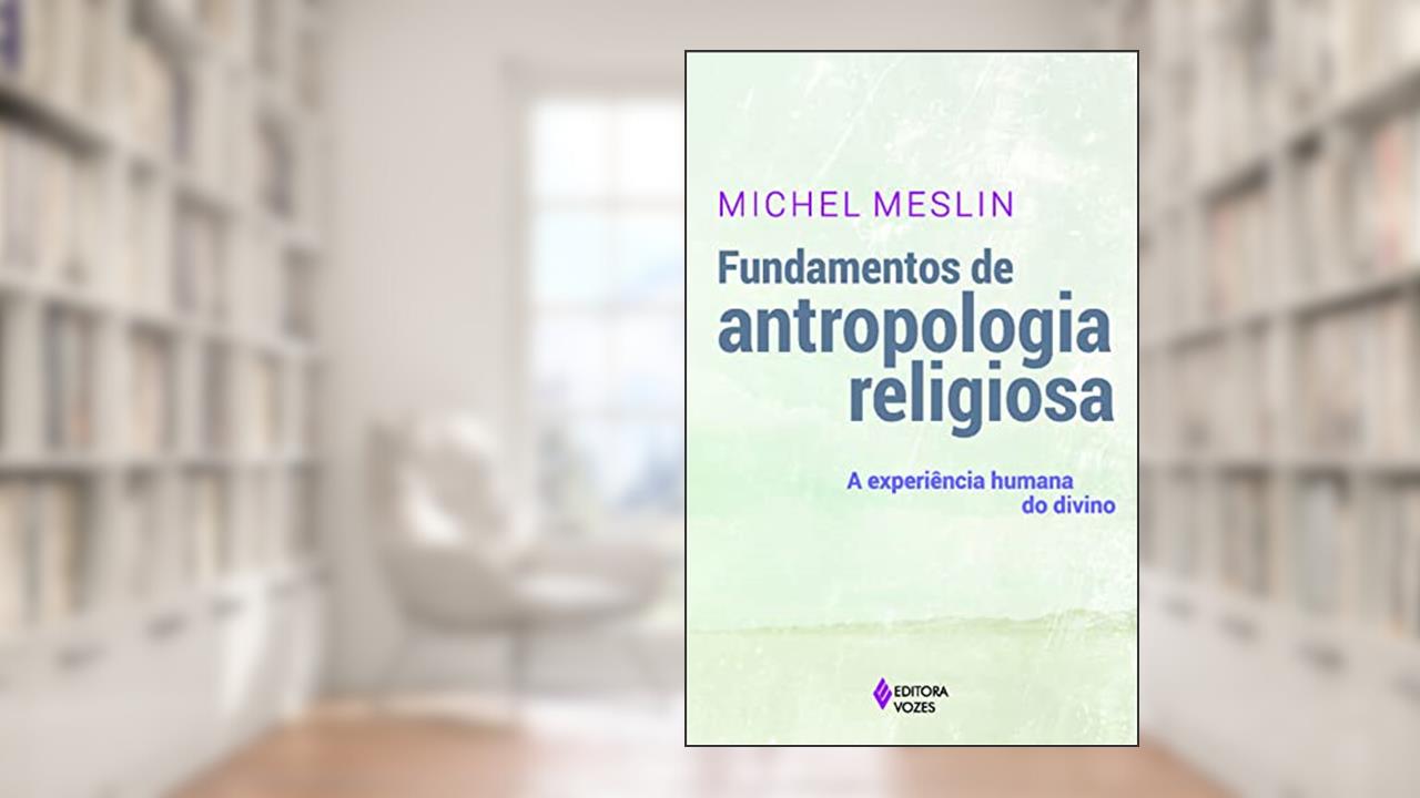 Capa de Fundamentos de antropologia religiosa: A experiência humana do divino, do autor Michel Meslin