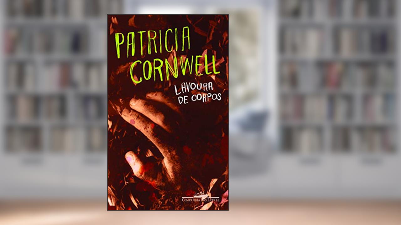 Capa de Lavoura de corpos, do autor Patricia Cornwell
