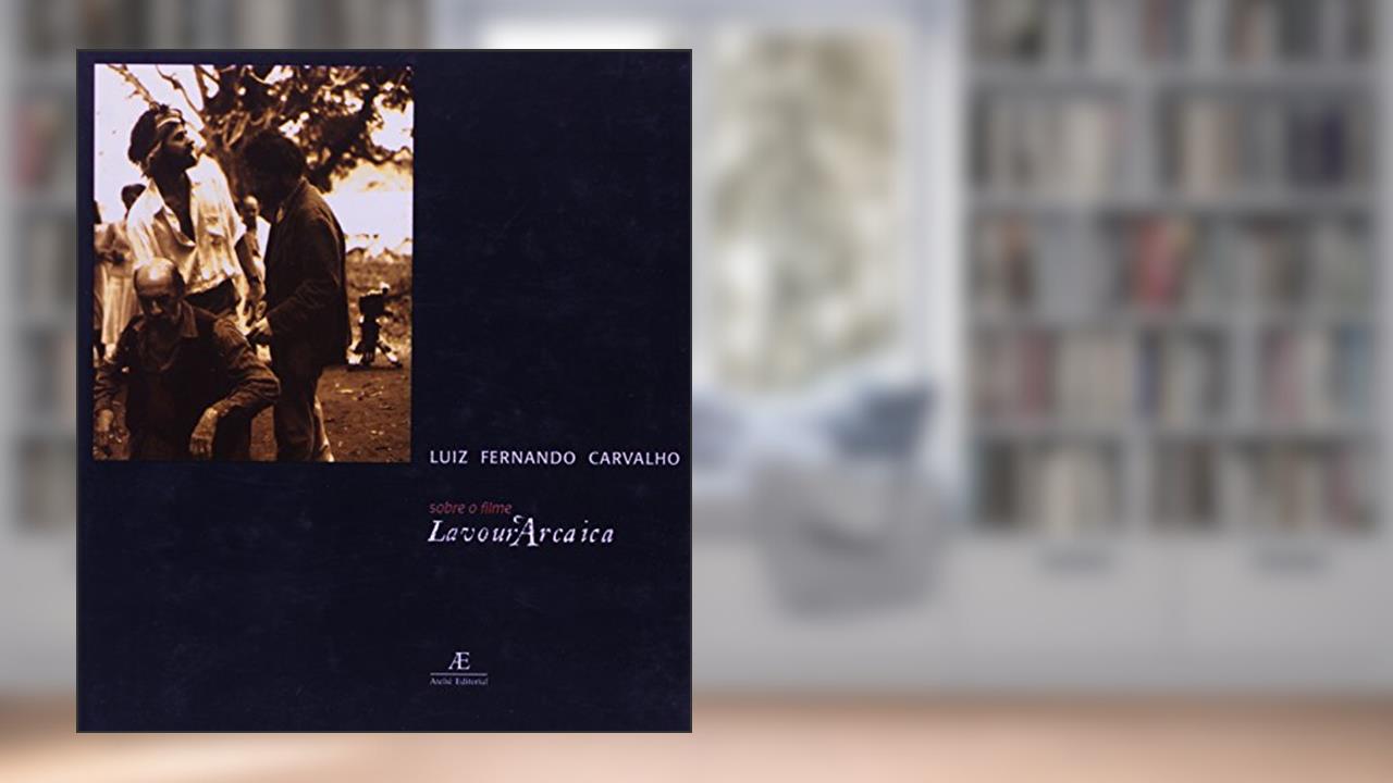 Capa de Sobre o Filme Lavour'Arcaica, do autor Luiz Fernando Carvalho
