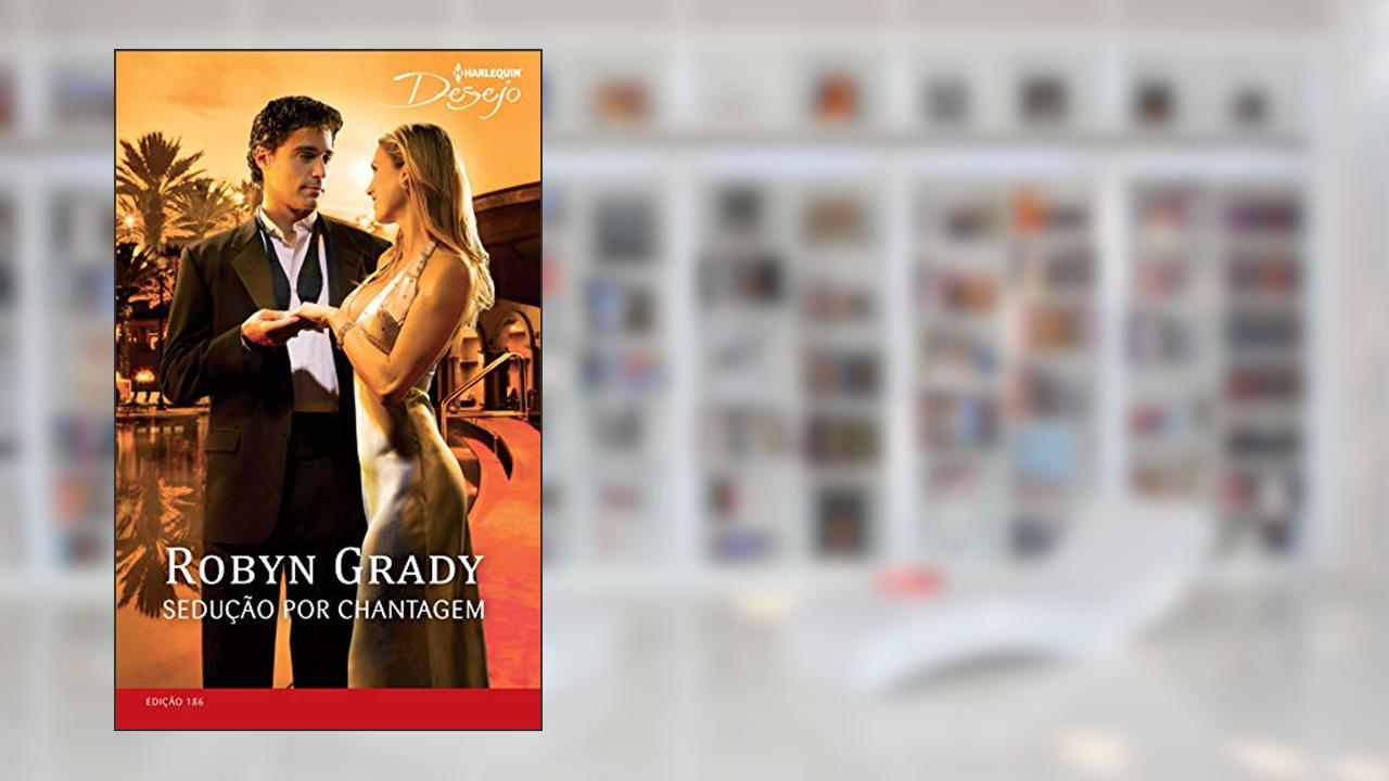 Capa de Sedução por Chantagem (Harlequin Desejo Livro 186), do autor Robyn Grady