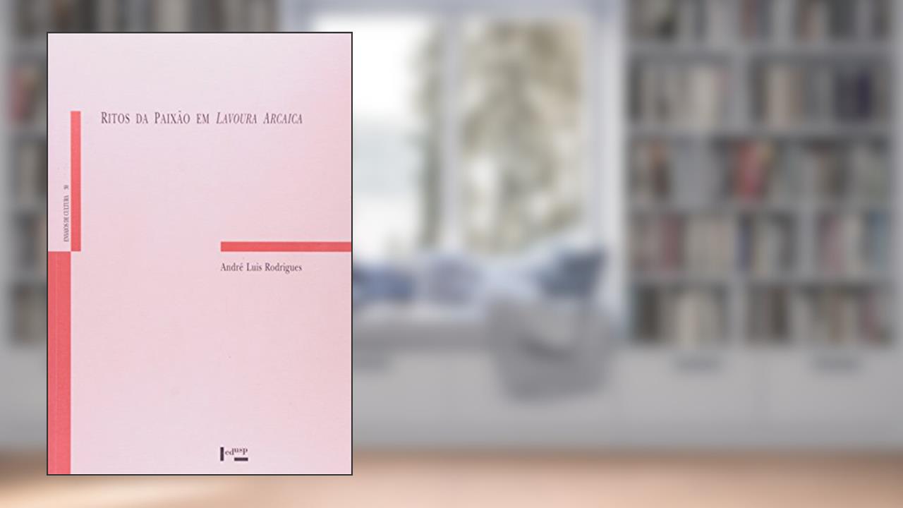 Capa de Ritos da Paixão em Lavoura Arcaica, do autor André Luis Rodrigues