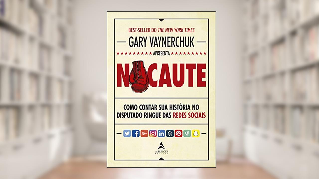 Capa de Nocaute. Como Contar Sua Historia no Disputado Ringue das Redes Sociais, do autor Gary Vaynerchuk