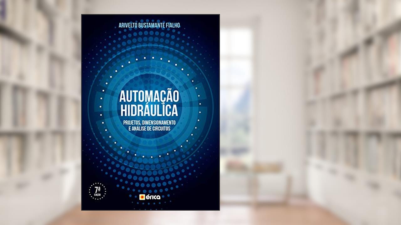 Automação hidráulica: Projetos, dimensionamento e análise de circuitos, do autor Arivelto Bustamante Fialho