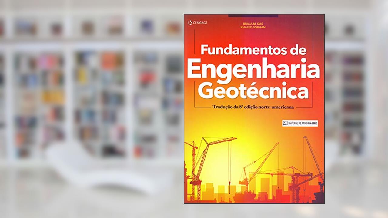 Fundamentos de engenharia geotécnica, do autor Braja Das; Khaled Sobhan