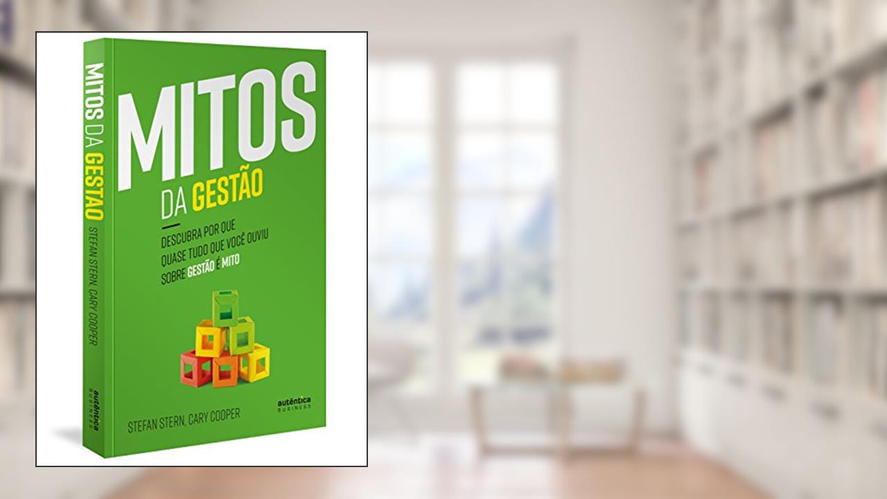 Capa de Mitos da Gestão: Descubra por que quase tudo que você ouviu sobre gestão é mito, do autor Stefan Stern; Cary Cooper