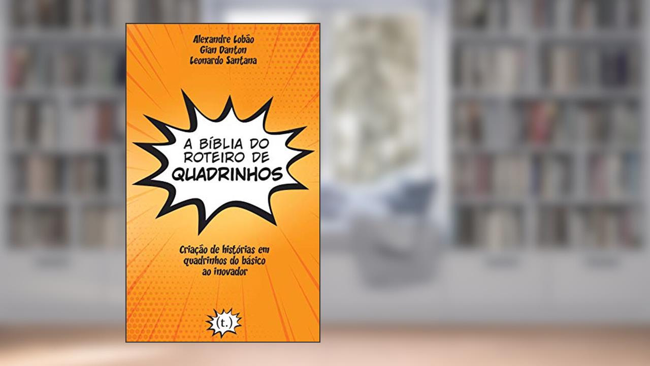 A Bíblia do Roteiro de Quadrinhos, do autor Alexandre Santos Lobão; gian Danton; leonardo Santana