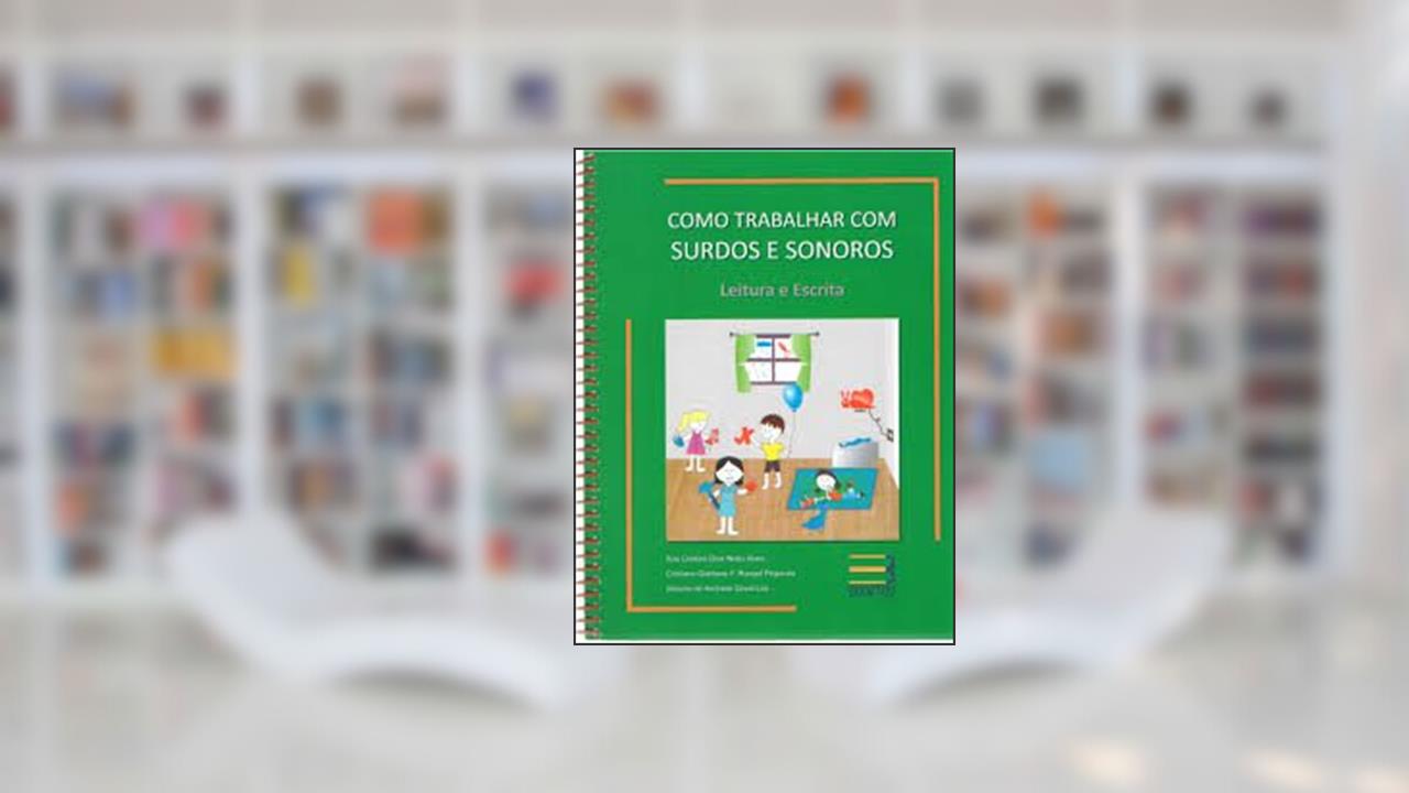 Capa de Como Trabalhar com Surdos e Sonoros. Leitura e Escrita - Volume 1, do autor Ana Cristina Dias Netto Alves