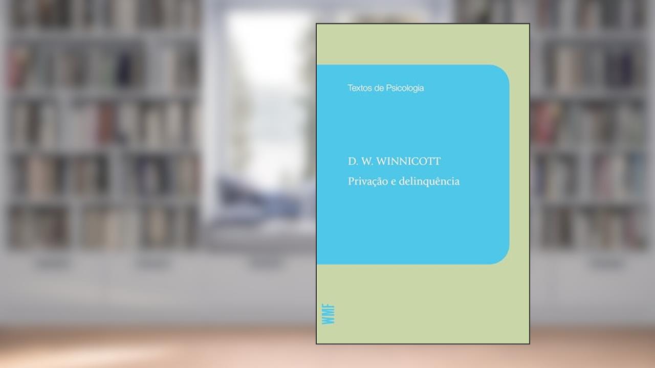 Capa de Privação e delinquência, do autor Donald Woods Winnicott