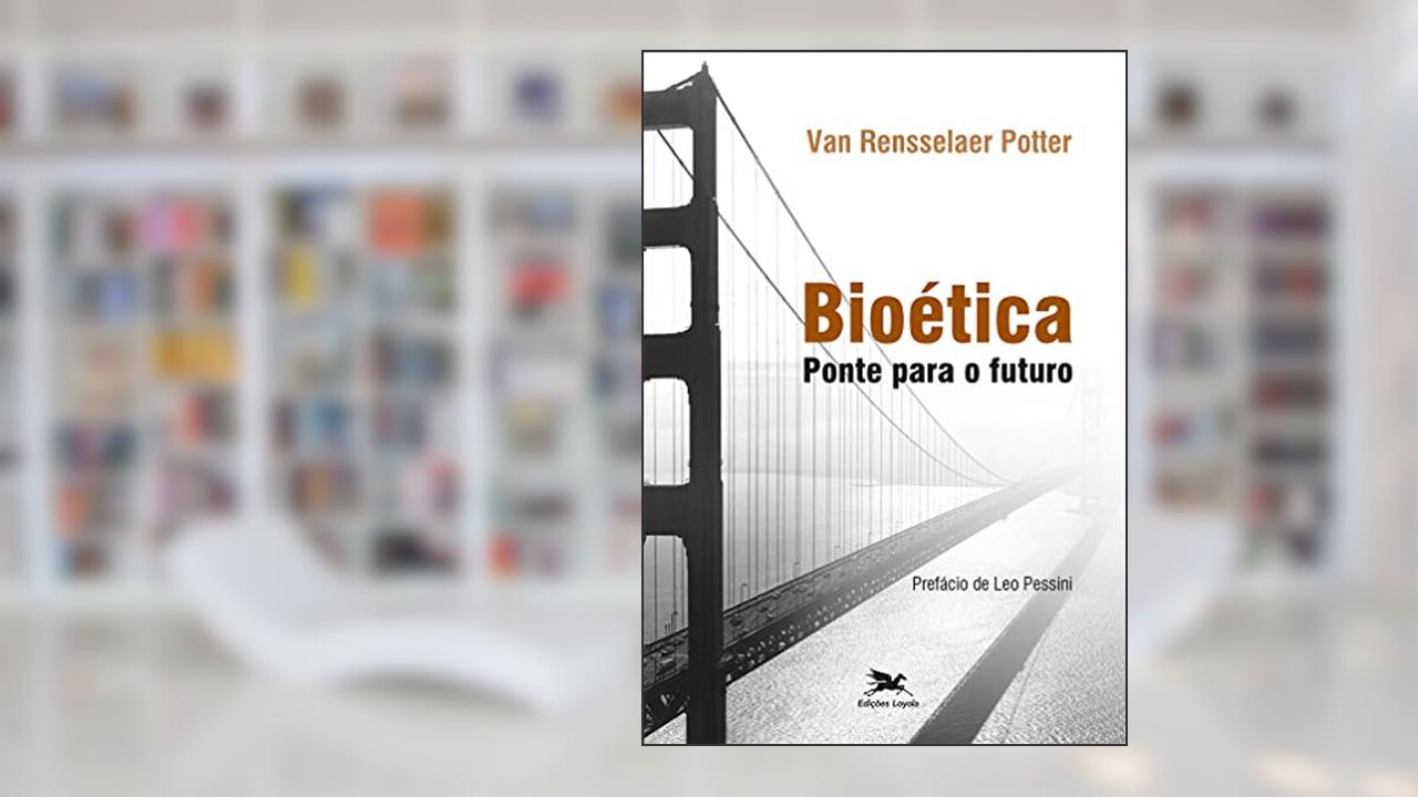 Capa de Bioética: Ponte para o futuro, do autor Van Rensselaer Potter