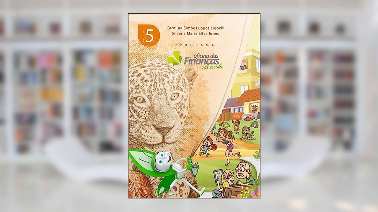 Programa Oficina das Finanças na Escola - Volume 5, do autor Carolina Ligocki