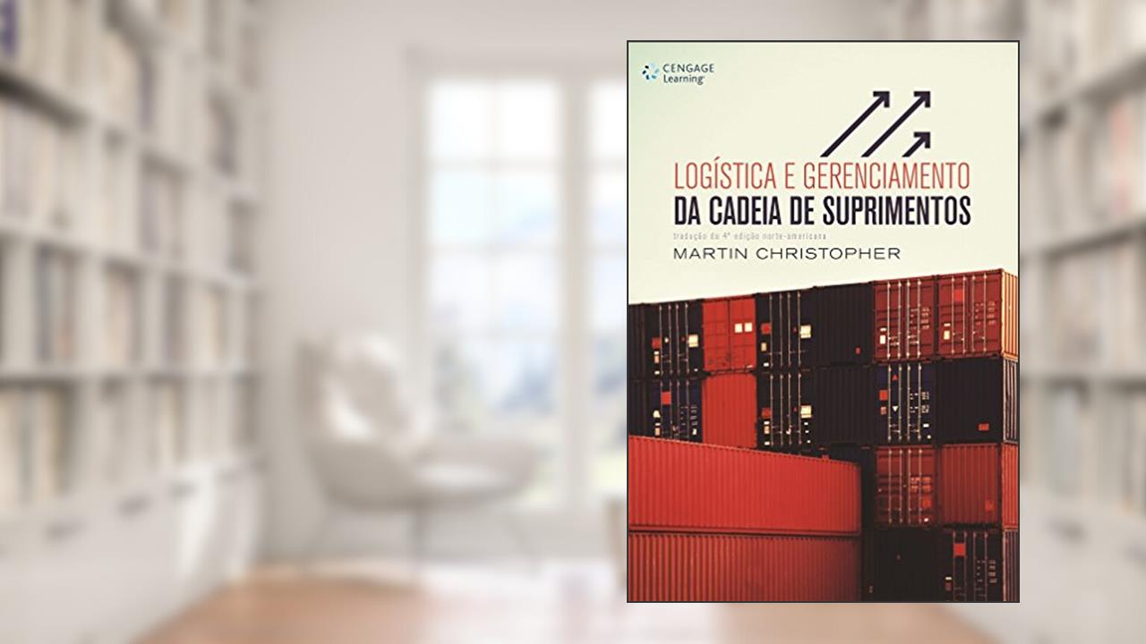 Logística e gerenciamento da cadeia de suprimentos, do autor Martin Christopher