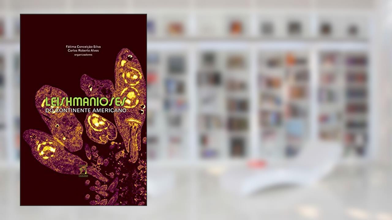Capa de Leishmanioses do continente americano, do autor Fátima Conceição-Silva; Carlos Roberto Alves