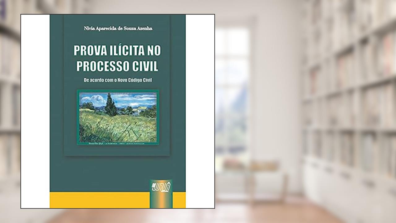 Capa de Prova Ilícita no Processo Civil - De Acordo com o Novo Código Civil, do autor Nivia Aparecida de Souza Azenha