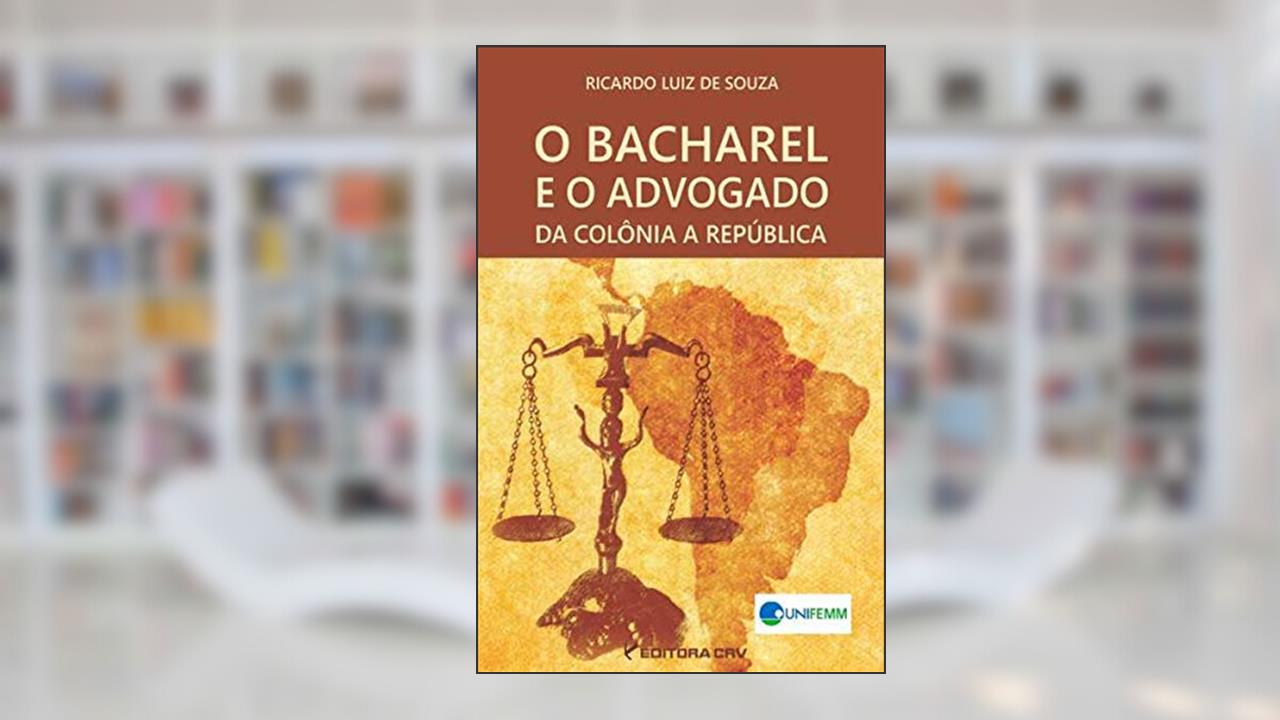 Capa de O bacharel e o advogado da colônia a república, do autor Ricardo Luiz de Souza