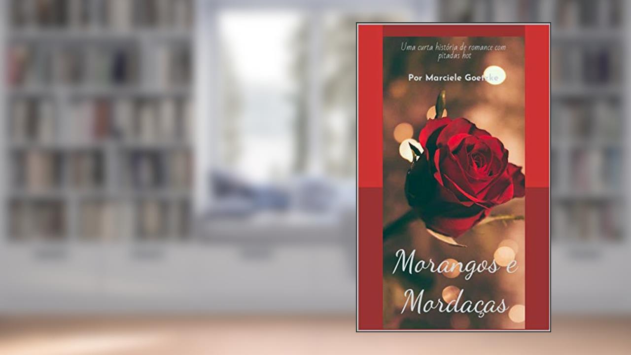 Capa de Morangos e Mordaças, do autor Marciele Goetzke