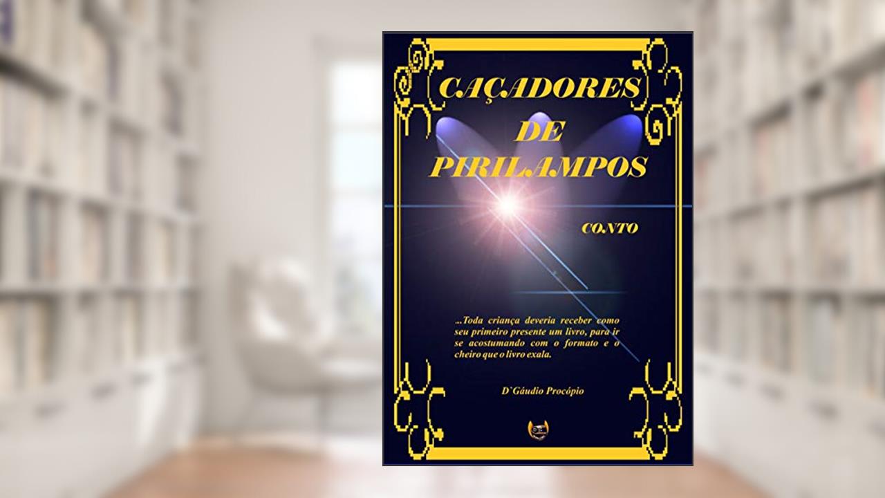 Capa de CAÇADORES DE PIRILAMPOS: Conto Mágico Infantil, do autor DGaudio Procópio