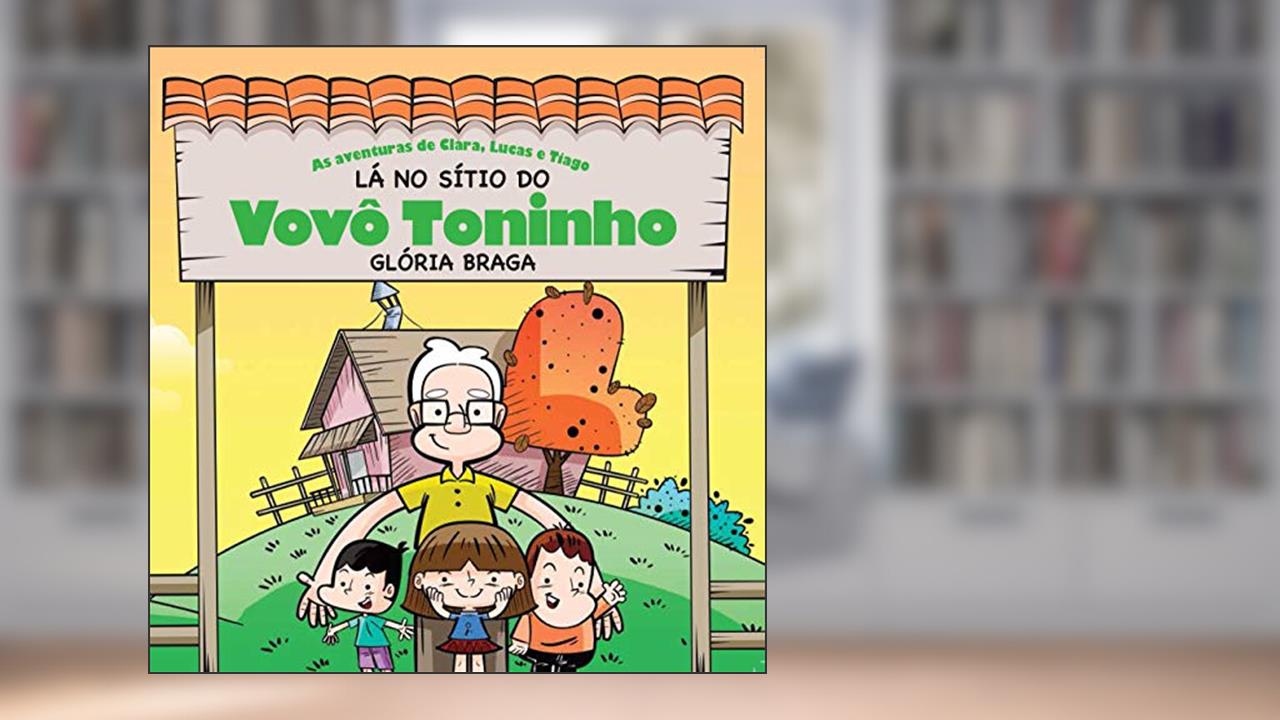 Lá no Sítio do Vovô Toninho, do autor Glória Braga
