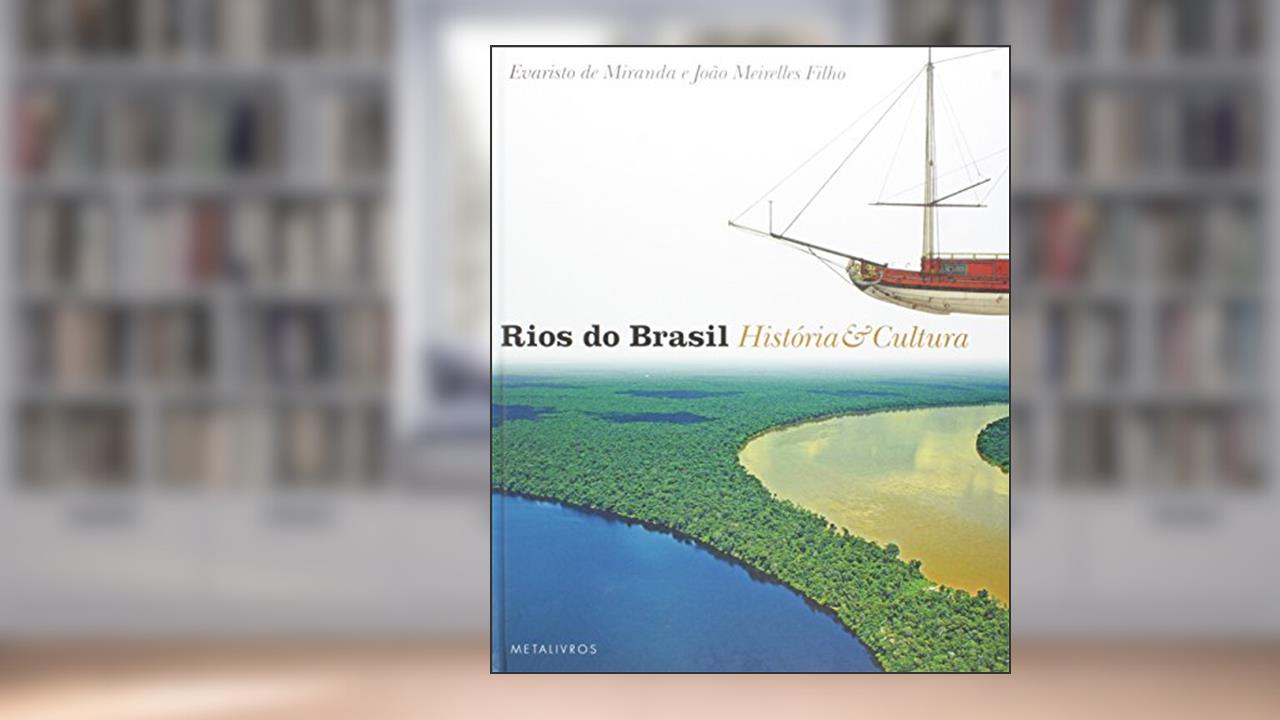 Capa de Rios do Brasil. História e Cultura, do autor João Meirelles Filho; Evaristo Eduardo de Miranda