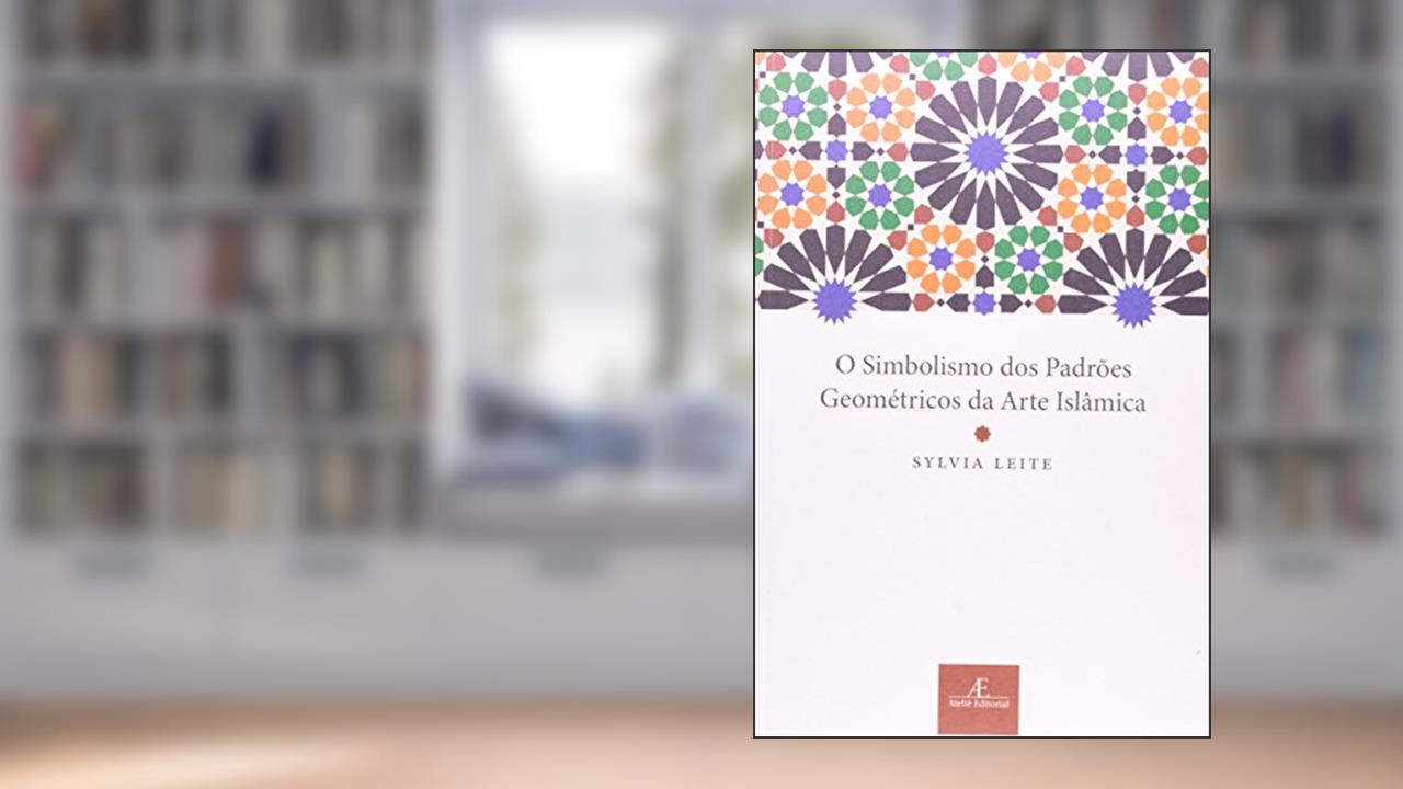 Capa de O Simbolismo dos Padrões Geométricos da Arte Islâmica, do autor Sylvia Leite