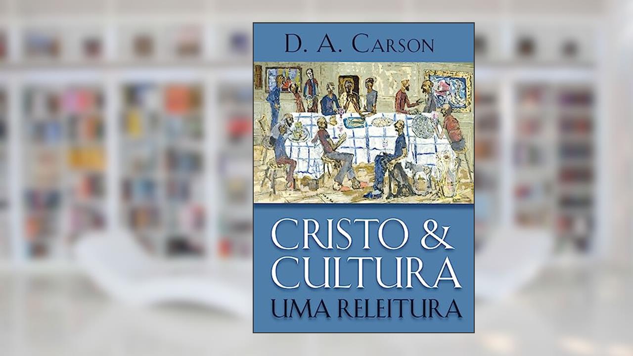 Capa de Cristo e Cultura: uma Releitura, do autor D. A. Carson
