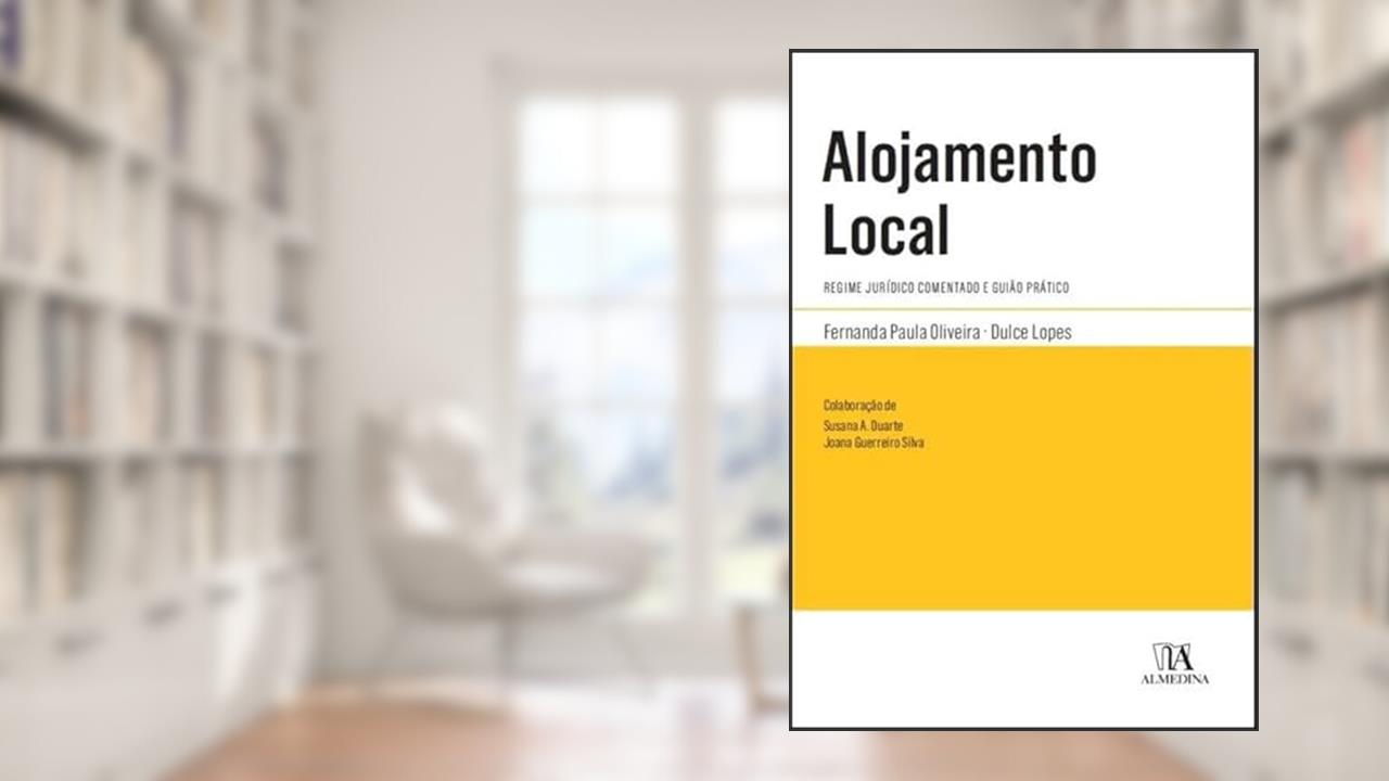 Alojamento Local: Regime Jurídico Comentado e Guião Prático, do autor Dulce Lopes; Fernanda Paula Oliveira