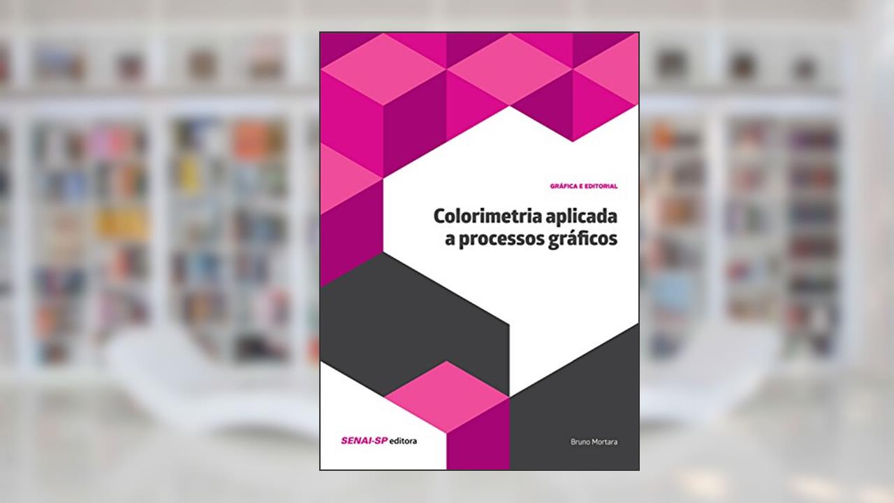 Colorimetria aplicada a processos gráficos (Gráfica e Editorial), do autor Bruno Mortara