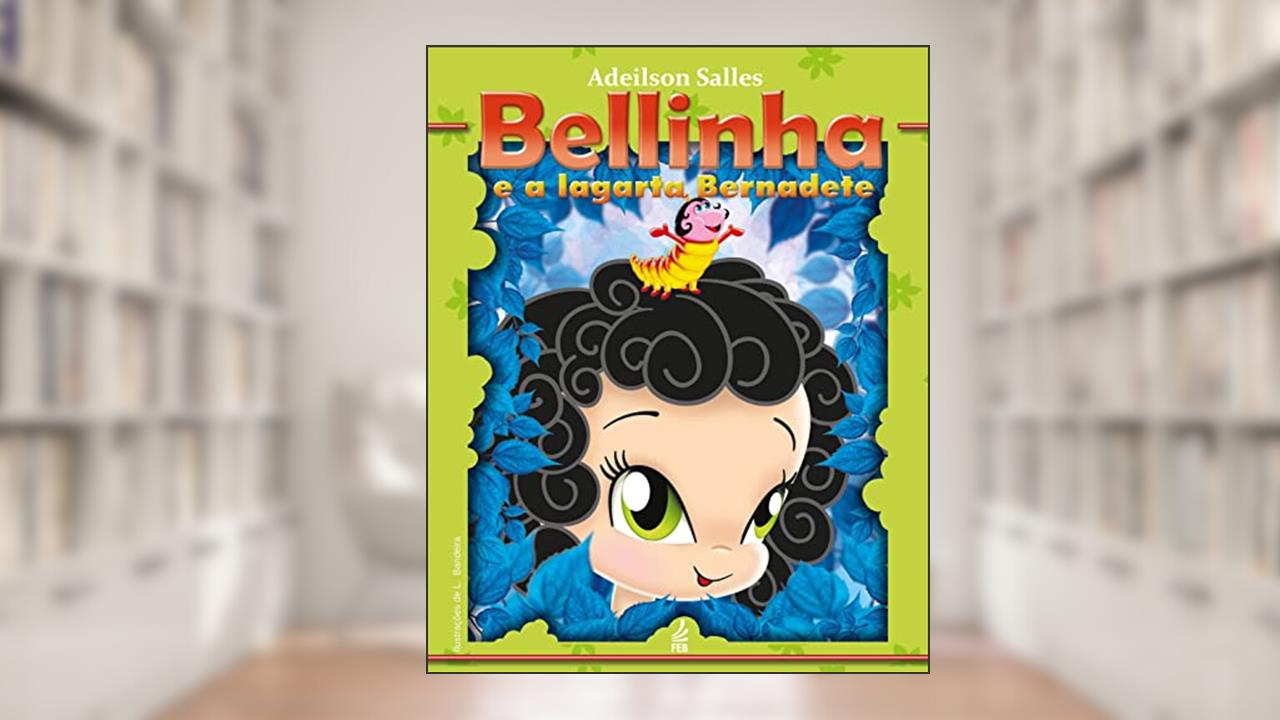 Bellinha e a Lagarta Bernadete, do autor Adeilson Silva Salles