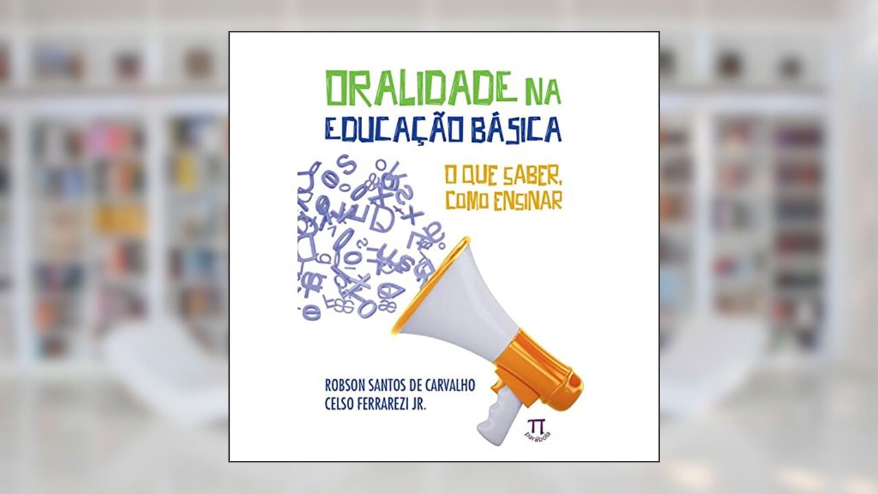 Capa de Oralidade na Educação Básica. o que Saber, Como Ensinar, do autor Robson Santos de Carvalho