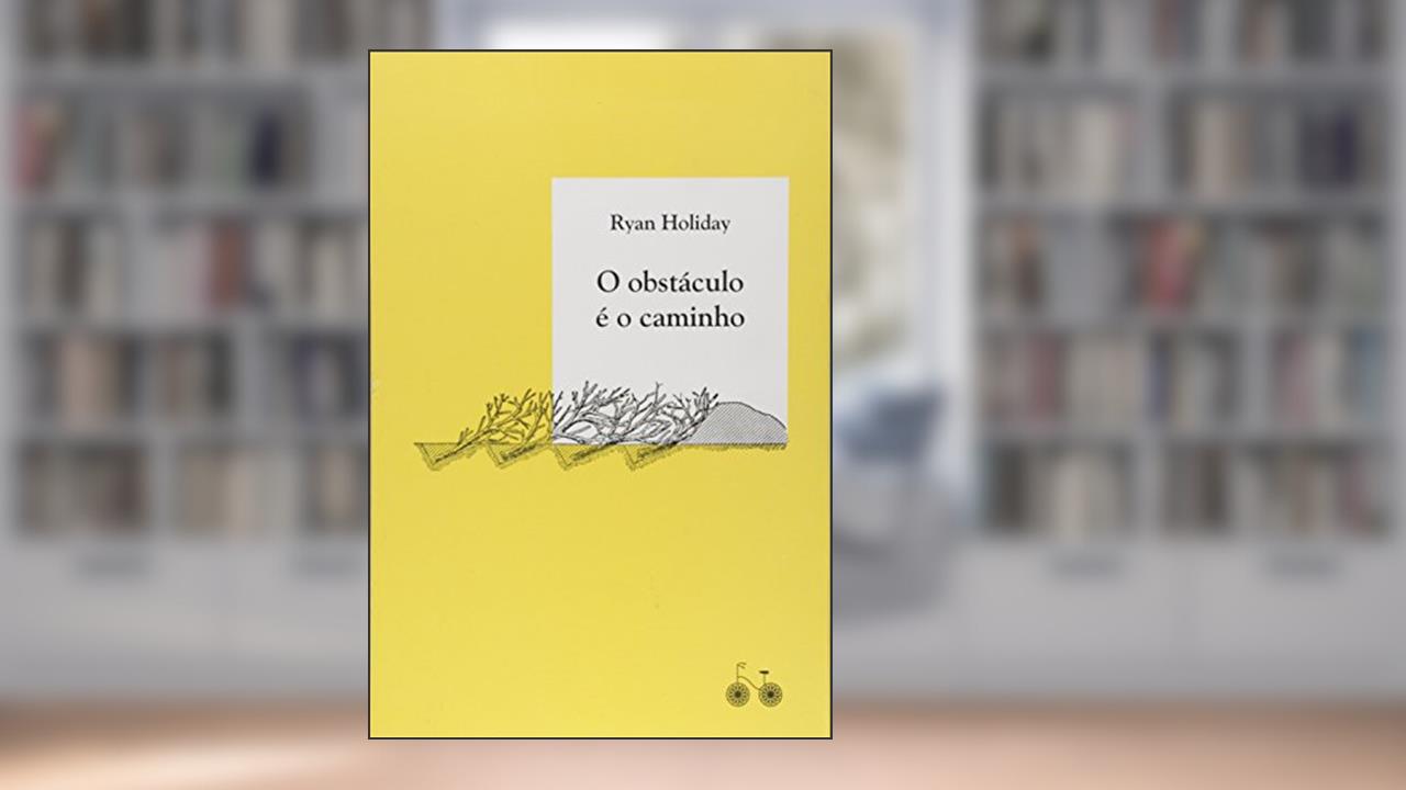 Capa de O obstáculo é o caminho: A arte de transformar provações em triunfo, do autor Ryan Holiday