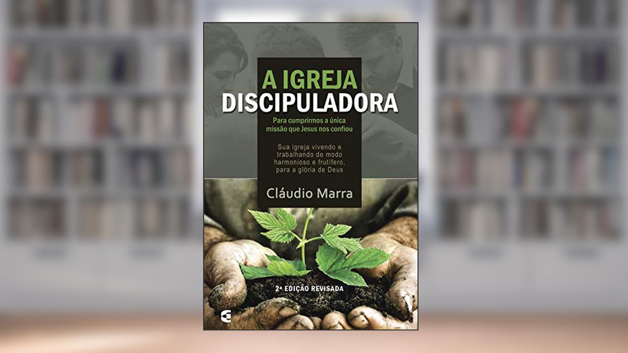 Capa de A igreja discipuladora, do autor Cláudio Marra