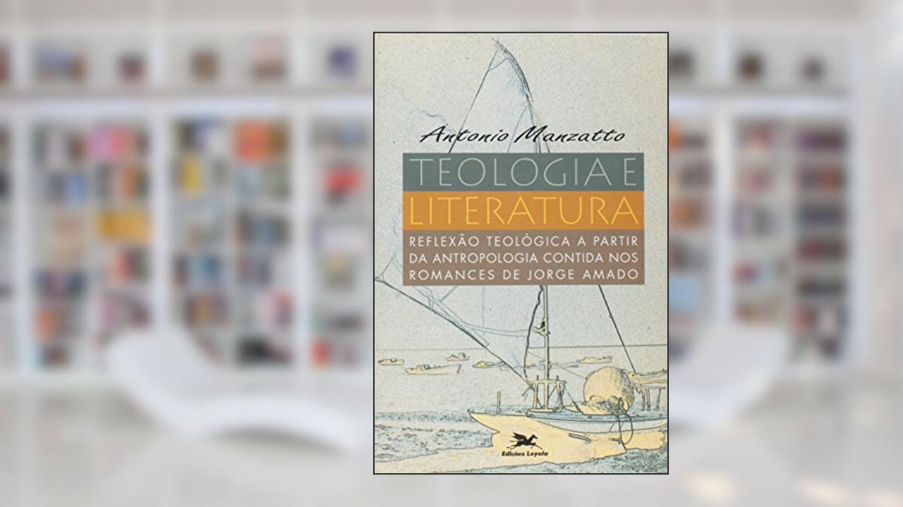 Capa de Teologia e Literatura. Reflexão Teológica a Partir da Antropologia Contida nos Romances de Jorge Amado. Perspectivas Teológicas, do autor Antonio Manzatto