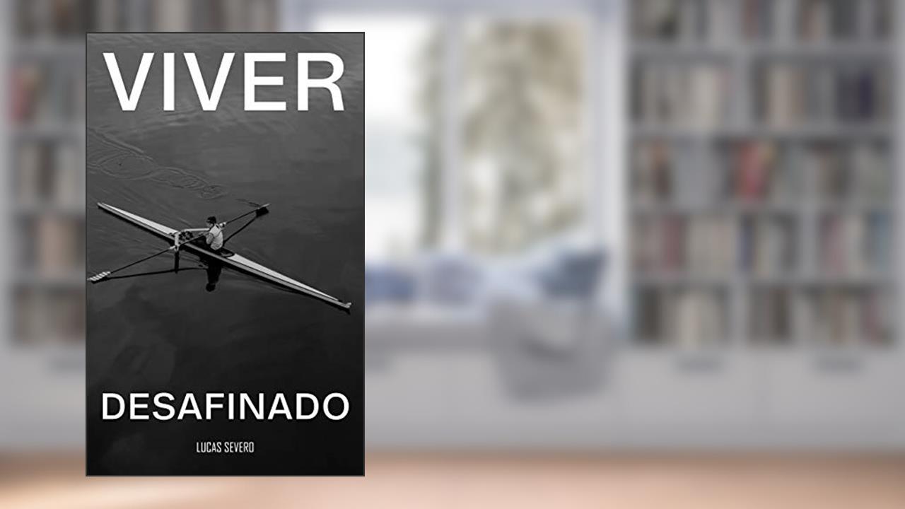 Capa de Viver Desafinado: Reflexões espontâneas sobre elementos da vida, do autor Lucas Severo