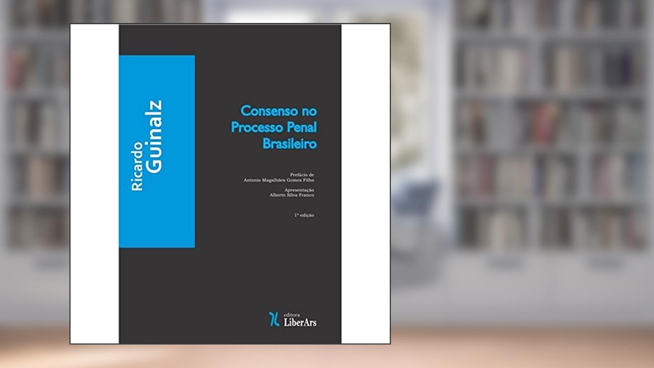 Consenso no Processo Penal Brasileiro, do autor Ricardo Guinalz
